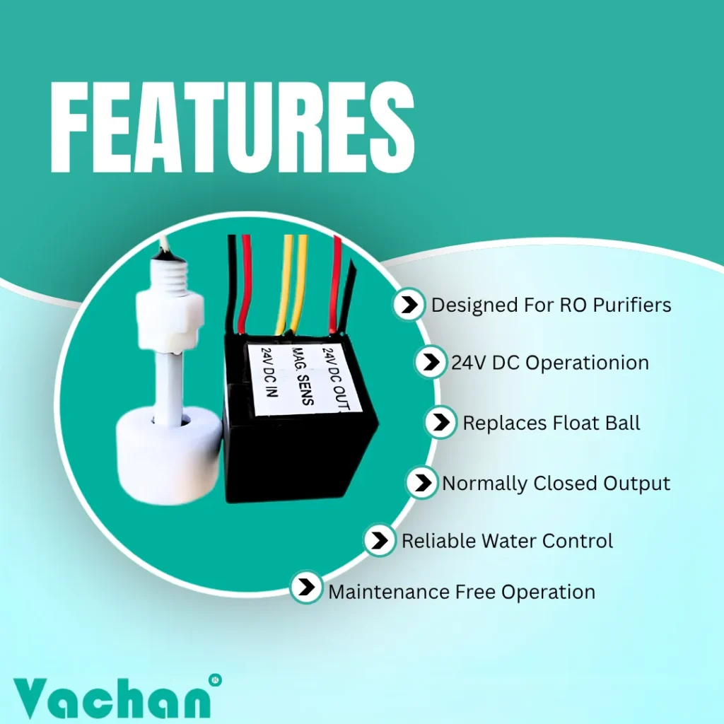 VFS 111 RO float sensor featuring a design optimized for RO water purifiers, 24V DC operation, magnetic float sensing, normally closed output, maintenance free operation, and reliable water level control. This compact magnetic reed switch float sensor replaces conventional float ball mechanisms and provides accurate water level monitoring in RO storage tanks, water filtration units, water dispensers, drinking water systems, and automatic filling applications. Frequently searched as RO float sensor, water level sensor for RO purifier, magnetic float switch, float switch for water purifier, automatic water level controller, liquid level sensor, reed switch float sensor, RO spare parts, tank level controller, water tank sensor, and magnetic water level switch.