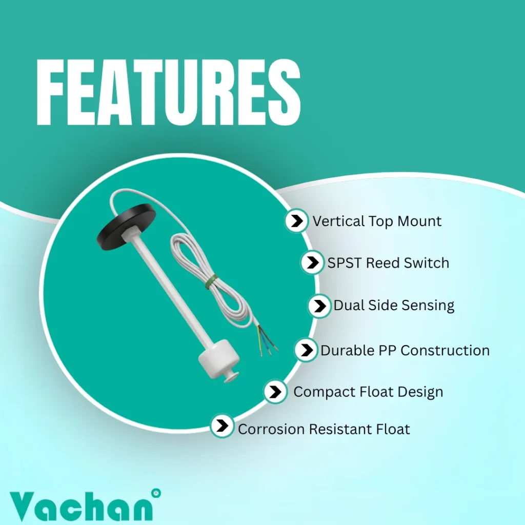The VFS 118 Vertical Float Sensor from Vachan is a high-quality water level sensor designed for accurate liquid level detection in water tanks, overhead tanks, underground sumps, RO systems, industrial tanks, oil storage tanks, reservoirs, pump automation systems, and liquid storage containers. This vertical float switch features a top mounted design, SPST reed switch, dual side sensing capability, durable polypropylene construction, compact float design, and corrosion resistant body for long-lasting performance. Ideal for industrial automation, tank level monitoring, water tank automation, float switch applications, liquid level control, water level controller systems, magnetic float switch installations, and reliable liquid level sensing in demanding environments.