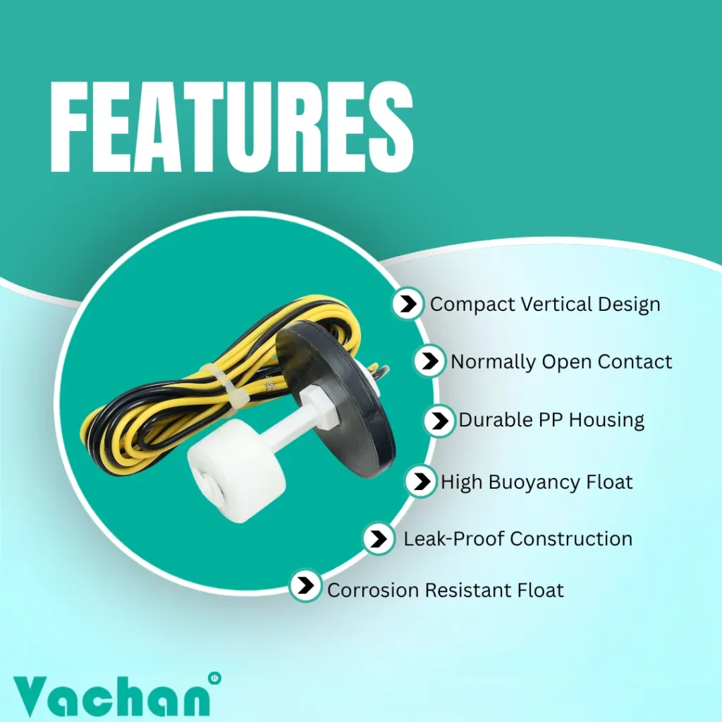 Vachan VFS 120 float sensor featuring compact vertical design, normally open contact, durable polypropylene (PP) housing, high buoyancy float, leak-proof construction, and corrosion-resistant body for dependable water level sensing. This water level sensor is widely used in automatic water tank controllers, overhead water tanks, sump tanks, RO systems, industrial water storage tanks, cooling systems, and pump automation applications. The lightweight yet rugged float switch provides precise water level detection to control pumps automatically, preventing overflow and dry running. Designed for reliable long-term operation in residential, commercial, agricultural, and industrial environments, the VFS 120 float switch is suitable for water management systems requiring accurate liquid level monitoring, easy installation, and dependable performance.