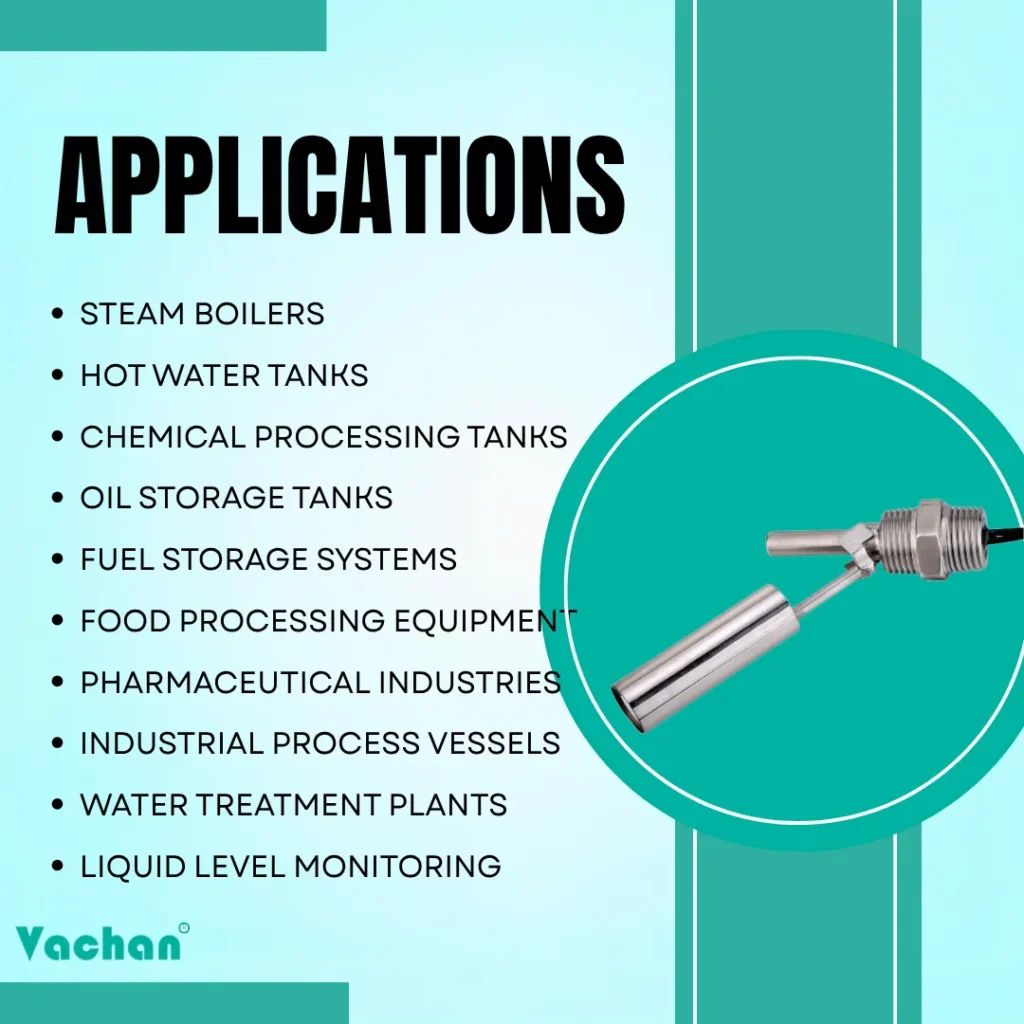 This image highlights the industrial applications of the VFS 121 stainless steel float sensor used for accurate water level monitoring and liquid level control. The side mounted float switch is suitable for steam boilers, hot water tanks, chemical processing tanks, oil storage tanks, fuel storage systems, food processing equipment, pharmaceutical industries, industrial process vessels, water treatment plants, and liquid level monitoring systems. Designed for industrial automation, this stainless steel water level sensor delivers reliable level detection, automatic pump control, overflow protection, and low-level alarm functions. Commonly searched as industrial float switch, water tank level sensor, liquid level sensor, float level switch, magnetic float switch, tank level controller, and side mounted float switch, the VFS 121 provides dependable performance in demanding industrial environments.
