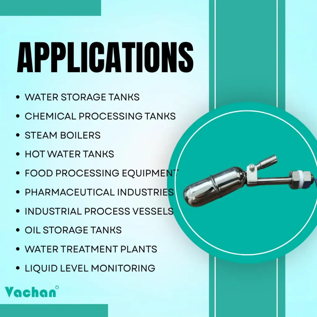 This image showcases the various industrial applications of the VFS 122 stainless steel float sensor used for water level monitoring and liquid level control. The vertical float switch is suitable for water storage tanks, chemical processing tanks, steam boilers, hot water tanks, food processing equipment, pharmaceutical industries, industrial process vessels, oil storage tanks, water treatment plants, and liquid level monitoring systems. The industrial water level sensor delivers precise liquid level detection, automatic pump control, overflow prevention, and process automation. Popular Google search keywords associated with this product include water level sensor, float sensor, industrial float switch, stainless steel float switch, vertical float switch, liquid level sensor, tank level sensor, water tank float switch, float level switch, magnetic float switch, liquid level controller, industrial automation sensor, and water level controller for industrial tanks.