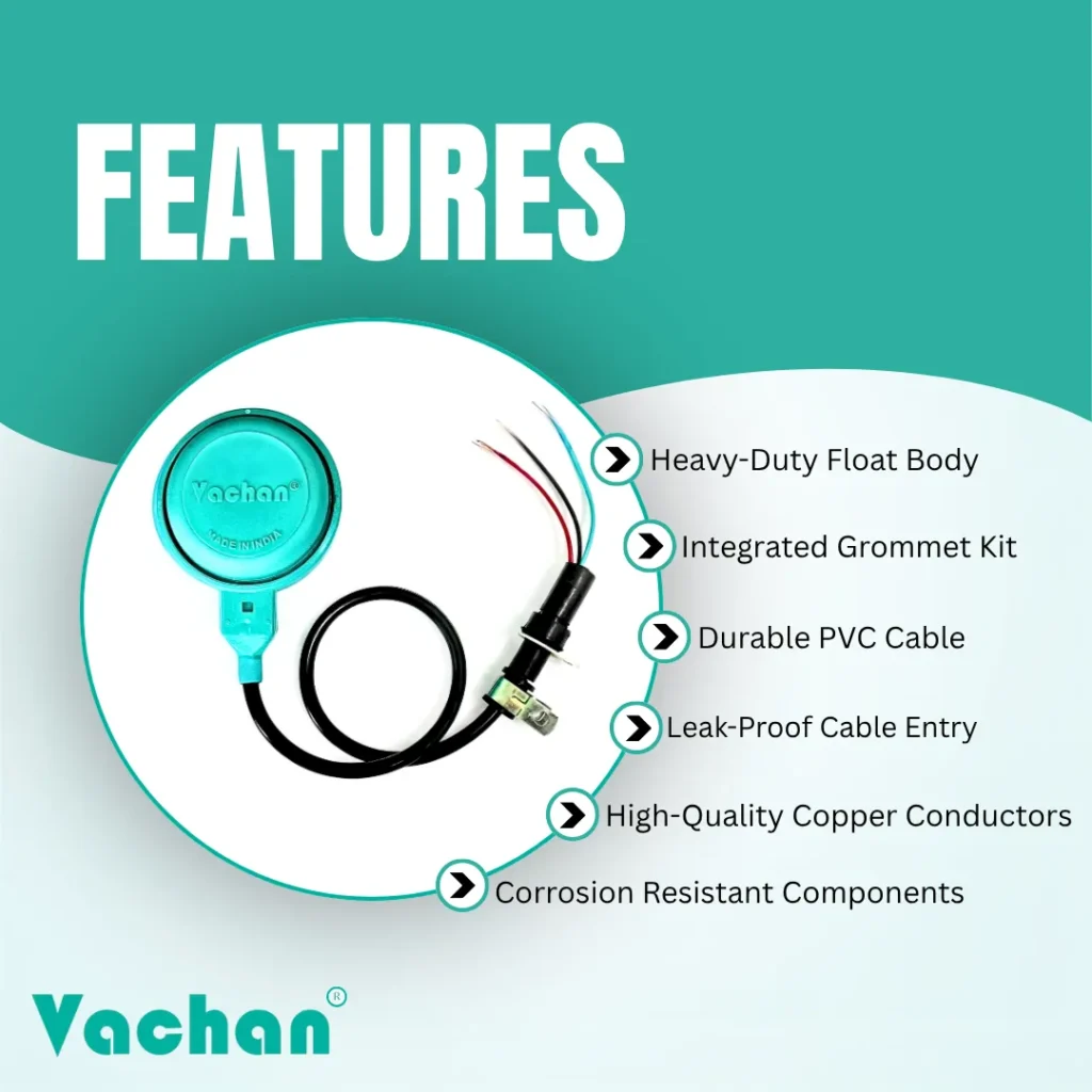 Feature overview of the Vachan Float Switch with Grommet Kit for Lubi Pumps showcasing its heavy-duty float body, integrated grommet kit, durable PVC cable, leak-proof cable entry, premium copper conductors, and corrosion-resistant hardware. Designed to provide accurate automatic water level sensing while protecting submersible pumps from dry running and overflow. Built for reliable operation in residential, agricultural, commercial, and industrial water pumping systems. Engineered using premium materials for durability, electrical safety, and long service life under demanding operating conditions. Frequently searched keywords include automatic float switch for Lubi pumps, water level controller, float switch replacement, waterproof float switch, submersible pump float switch, pump protection switch, float switch cable kit, automatic water tank controller, Lubi pump accessories, and float switch spare parts.