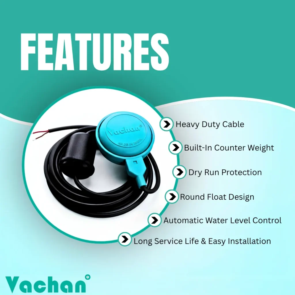 Features of Vachan Float Switch With Counter Weight including heavy-duty cable, automatic water level control, dry run protection, round float design, easy installation, long service life, and reliable pump automation for residential, commercial, industrial, and agricultural water management systems.