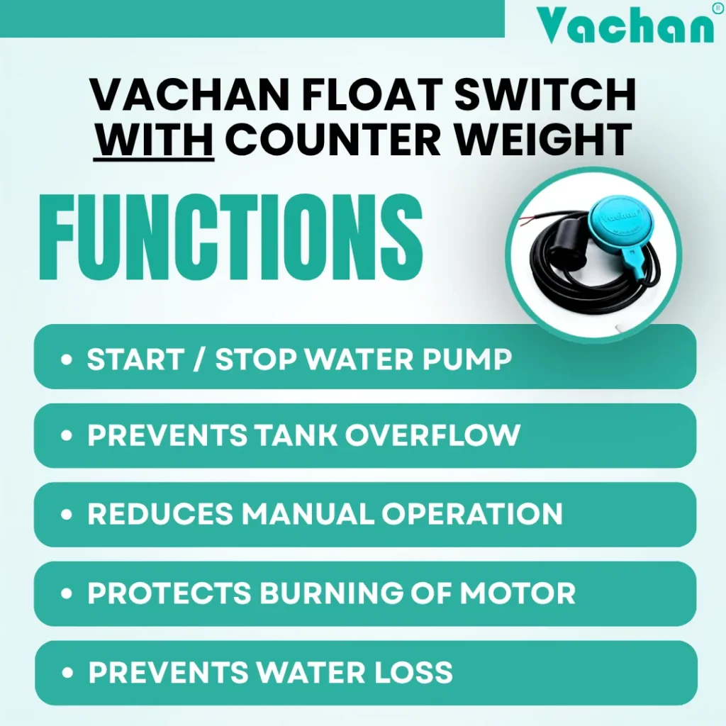 Vachan Float Switch With Counter Weight designed to automatically start and stop water pumps, prevent tank overflow, reduce manual operation, protect pump motors from dry running, and minimize water loss in residential, commercial, agricultural, and industrial water management systems.