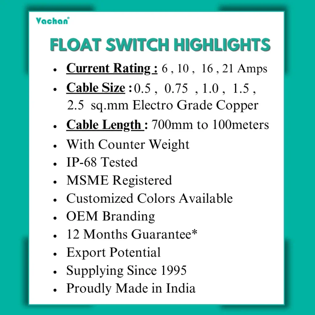 Vachan Float Switch With Counter Weight featuring IP68 tested construction, current ratings from 6 to 21 amps, cable sizes from 0.5 to 2.5 sq mm, cable lengths up to 100 meters, electro grade copper cable, OEM branding, customized colours, 12-month guarantee, MSME registered manufacturing, and Made in India quality.