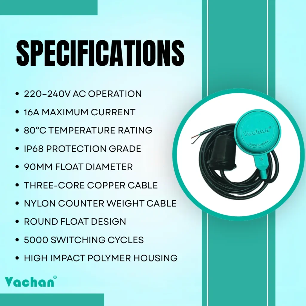Technical specifications of Vachan Float Switch With Counter Weight including 220–240V AC operation, IP68 protection, 16 amp current rating, three-core copper cable, 90 mm float diameter, high impact polymer body, 5000 switching cycles, and automatic water level control for water pumps and storage tanks.
