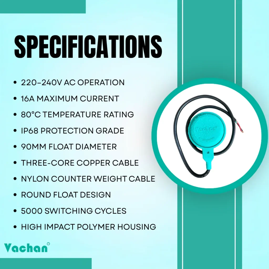 Technical specifications of Vachan Float Switch Without Counter Weight including 220–240V AC operation, IP68 protection, 16 amp current rating, three-core copper cable, 90 mm float diameter, high impact polymer body, 5000 switching cycles, and automatic water level control for water pumps and storage tanks.